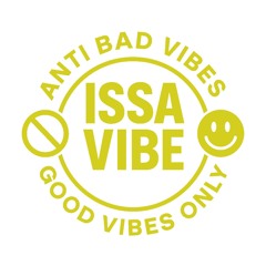 Issa Vibe -Anti Bad Vibes Good Vibes Only
