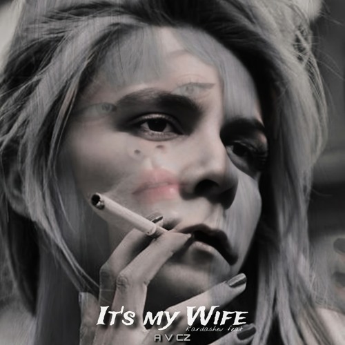 A V CZ feat. Kardashev - It's my Wife (End of Epoch)