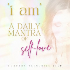 I AM ~ A Daily Mantra Of Self-Love