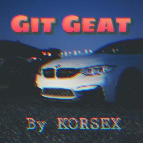 KORSEX - Git Geat (BigRoom)