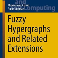 [DOWNLOAD] PDF 📑 Fuzzy Hypergraphs and Related Extensions (Studies in Fuzziness and