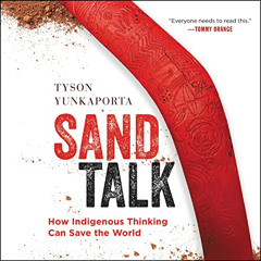 [Get] EPUB ✔️ Sand Talk: How Indigenous Thinking Can Save the World by  Tyson Yunkapo