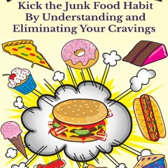 Read F.R.E.E [Book] Junk Food Junkie: Kick Your Junk Food Habit By Understanding and Eliminating