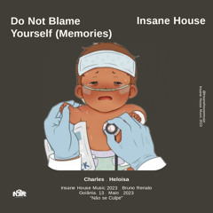 Insane House - Do Not Blame Yourself (Memories Charles & Helo)