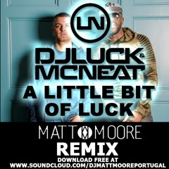 FREE DOWNLOAD - DJ Luck & MC Neat - A Little Bit Of Luck (Matt Moore Remix)