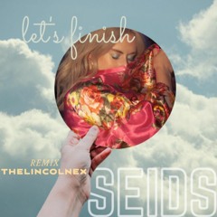 Seids - Lets Finish - THELINCOLNEX Remix