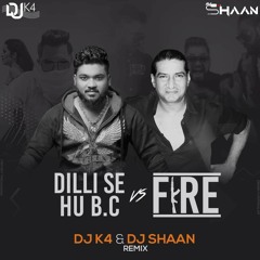 Fire vs Dilli Se Hu Bc - Star Boy LOC (DJ K4 & DJ SHAAN).mp3
