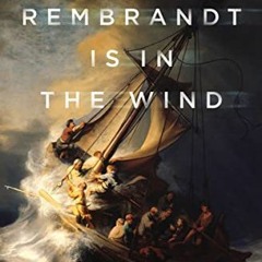 [Get] KINDLE PDF EBOOK EPUB Rembrandt Is in the Wind: Learning to Love Art through the Eyes of Faith