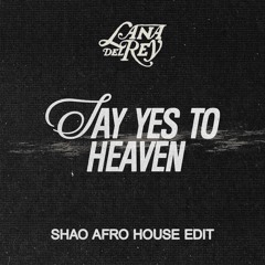 Lana Del Rey - Say Yes To Heaven (Shao Afro House Edit)