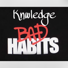 Knwledge : Bad Habits ( Drill remix)