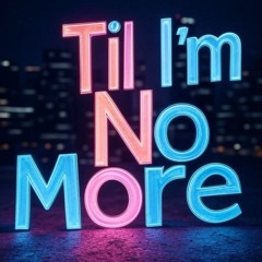 Til I’m No More