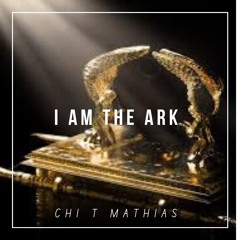 I AM THE ARK By Chi T Mathias