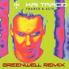 Trance & Acid (Greenwell Remix) - Kai Tracid