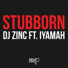 DJ Zinc Ft. IYAMAH - Stubborn