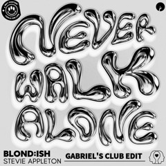 BLOND:ISH - Never Walk Alone - Gabriel's Club Bootleg
