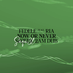 Fedele feat. Ria - Now Or Never (SEQU3L 2AM Dub)