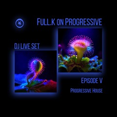 Full.K on Progressive - Ep. 5