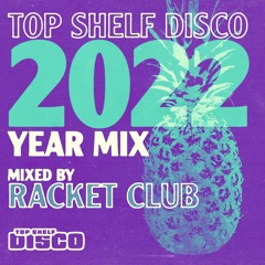 Top Shelf Disco 2022 Year Mix (Mixed by Racket Club)