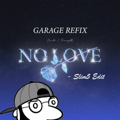 No Love - Garage Refix (Slim5 Edit)