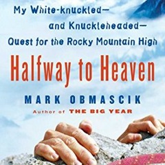 [Get] KINDLE 📤 Halfway to Heaven: My White-knuckled--and Knuckleheaded--Quest for th