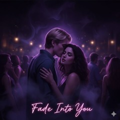 Fade Into You