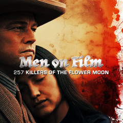 257 - Killers of the Flower Moon (2023) Newish Movies #9