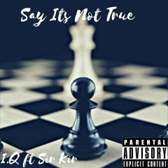 Say Its Not True