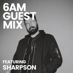 6AM Guest Mix: Sharpson
