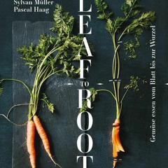 Leaf to Root: Gemüse essen vom Blatt bis zur Wurzel Ebook