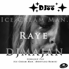 Raye - Ice Cream Man. (DJMAJAN Bootleg/remix)