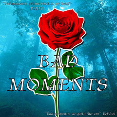BAD MOMENTS (ft. BeWool)