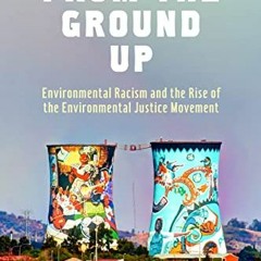 ![ From the Ground Up, Environmental Racism and the Rise of the Environmental Justice Movement,