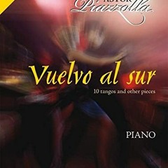 [Get] EBOOK 📁 Astor Piazzolla - Vuelvo al Sur: 10 Tangos and Other Pieces for Piano