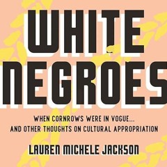 kindle👌 White Negroes: When Cornrows Were in Vogue...and Other Thoughts on Cultural