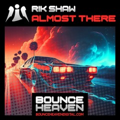 Almost There **OUT NOW ON BOUNCE HEAVEN DIGITAL**