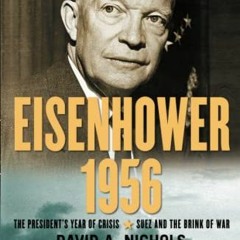Read EPUB KINDLE PDF EBOOK Eisenhower 1956: The President's Year of Crisis--Suez and