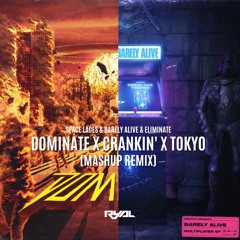 Space Laces & Barely Alive & Eliminate - Dominate X Crankin' X Tokyo (RyAL Mashup Remix)