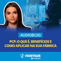Audioblog #23 - PCP: o que é, benefícios e como aplicar na sua fábrica
