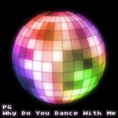 Why Do You Dance With Me