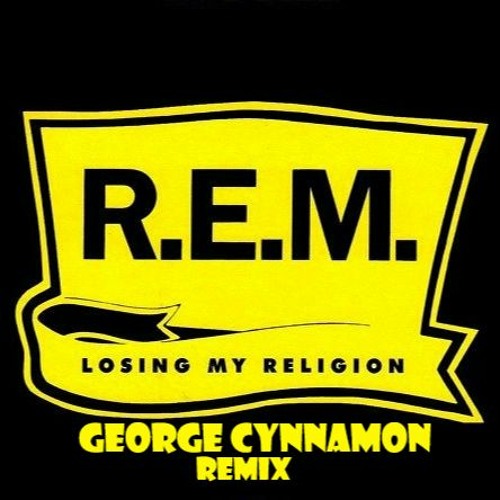 Stream Free Download: REM - Loosing My Religion (George Cynnamon.
