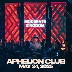 Moderate Kingdom @ Aphelion Club - May 24, 2025