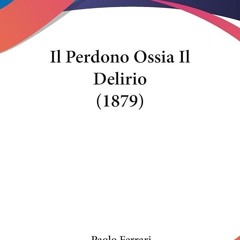 ⚡PDF❤ Il Perdono Ossia Il Delirio (1879) (Italian Edition)