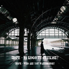 HOPE- WHO ARE YOU WARTING FOR
