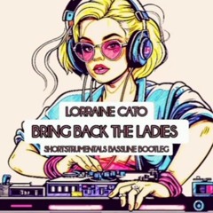 lorraine cato - bring back the ladies (shortstrumentals bassline bootleg).mp3