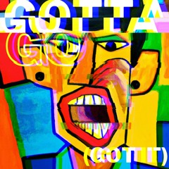 Gotta Go (Got It) - Single Mix