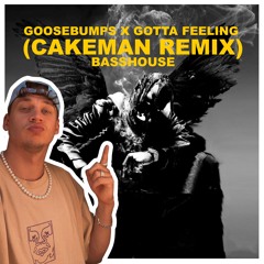 Goosebumps x Gotta Feeling (BassHouse CakeMan Remix)
