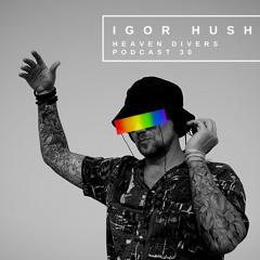 Igor Hush - Heaven Divers podcast 30