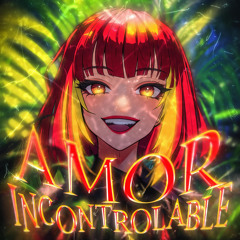 AMOR INCONTROLABLE