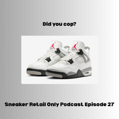 Sneaker Retail Only Podcast Episode 27 - Did You Cop?