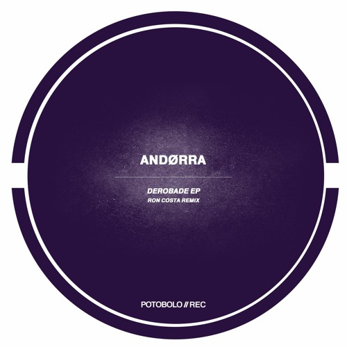 Andørra - Derobade EP Incl. Ron Costa Remix [Potobolo Records]